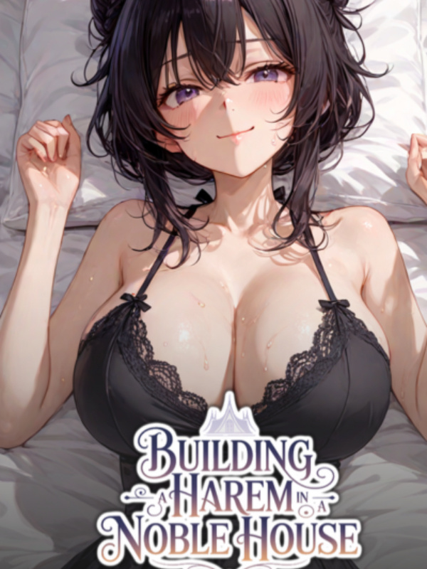 Building a Harem in a Noble House Building a Harem in a Noble House
