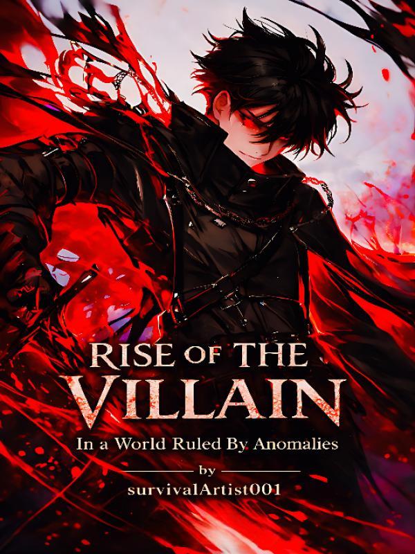 Rise Of The Villain : In a World Ruled By Anomalies Rise Of The Villain : In a World Ruled By Anomalies