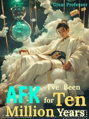 I've Been AFK for Ten Million Years I've Been AFK for Ten Million Years